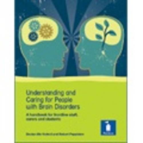 Understanding and Caring for People with Brain Disorders:  A handbook for frontline staff, carers and students