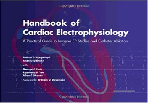 Handbook of Cardiac Electrophysiology: A Practical Guide to Invasive EP Studies and Catheter Ablation