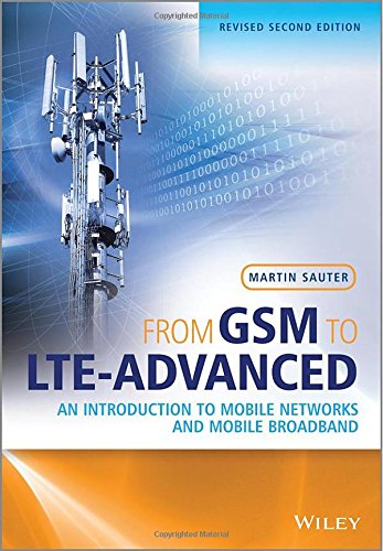 From GSM to LTE-Advanced: An Introduction to Mobile Networks and Mobile Broadband
