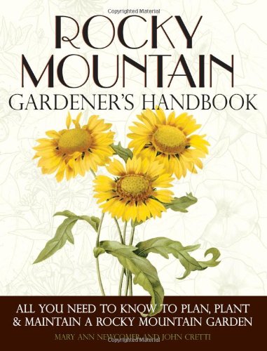 Rocky Mountain Gardener’s Handbook: All You Need to Know to Plan, Plant & Maintain a Rocky Mountain Garden - Montana, Id