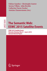 The Semantic Web: ESWC 2015 Satellite Events: ESWC 2015 Satellite Events Portorož, Slovenia, May 31 – June 4, 2015, Revised Selected Papers