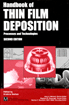 Handbook of Thin-Film Deposition Processes and Techniques - Principles, Methods, Equipment and Applications