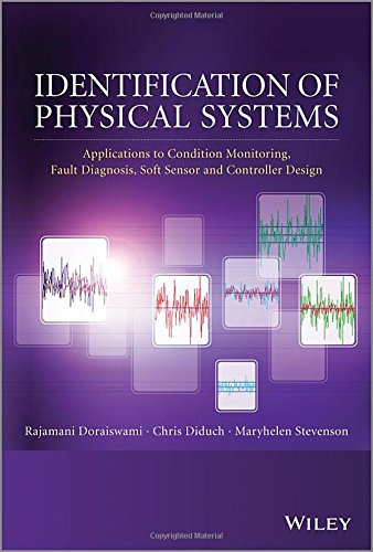 Identification of physical systems : applications to condition monitoring, fault diagnosis, softsensor, and controller design