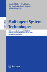 Multiagent System Technologies : 13th German Conference, MATES 2015, Cottbus, Germany, September 28 - 30, 2015, Revised Selected Papers