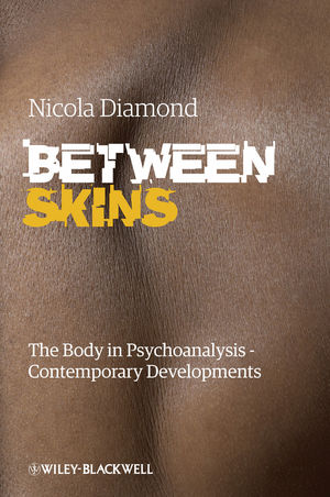 Between Skins: The Body in Psychoanalysis - Contemporary Developments