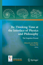 Re-Thinking Time at the Interface of Physics and Philosophy: The Forgotten Present