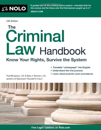 The Criminal Law Handbook: Know Your Rights, Survive the System, 12th Edition