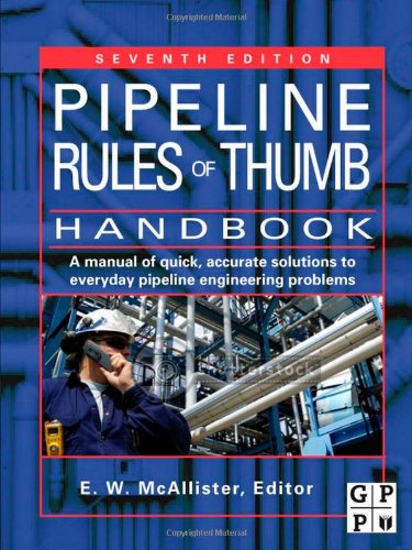 Pipeline Rules of Thumb Handbook, Seventh Edition: A Manual of Quick, Accurate Solutions to Everyday Pipeline Engineering Problems