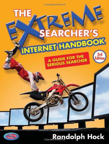 The Extreme Searchers Internet Handbook: A Guide for the Serious Searcher; Third Edition