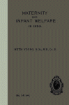 Maternity and Infant Welfare. A Handbook for Health Visitors, Parents, & Others in India