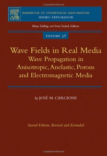 Wave Fields in Real Media, Volume 38, Second Edition: Wave Propagation in Anisotropic, Anelastic, Porous and Electromagnetic Media (Handbook of Geophy