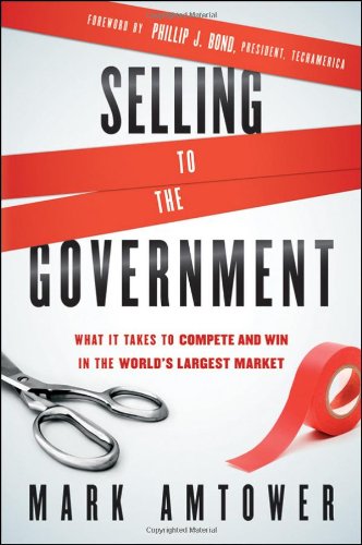 Selling to the Government: What It Takes to Compete and Win in the Worlds Largest Market