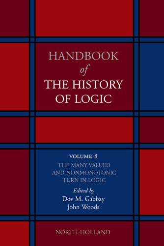 Handbook of the History of Logic. Volume 8: The Many Valued and Nonmonotonic Turn in Logic