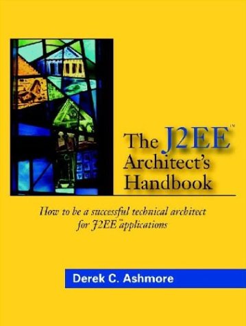 The J2EE architects handbook: how to be a successful technical architect for J2EE applications