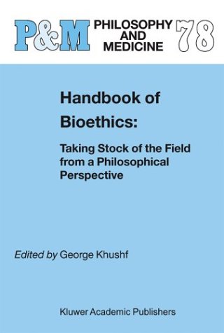 Handbook of Bioethics:: Taking Stock of the Field from a Philosophical Perspective (Philosophy and Medicine)