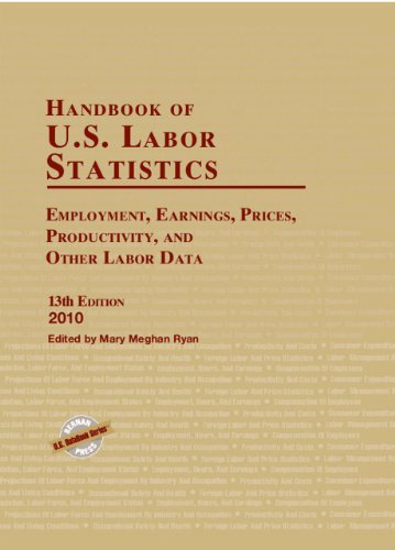 Handbook of U.S. Labor Statistics 2010: Employment, Earnings, Prices, Productivity, and Other Labor Data
