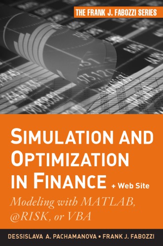 Simulation and Optimization in Finance: Modeling with MATLAB, @RISK, or VBA