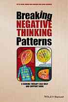 Breaking negative thinking patterns : a schema therapy self-help and support book
