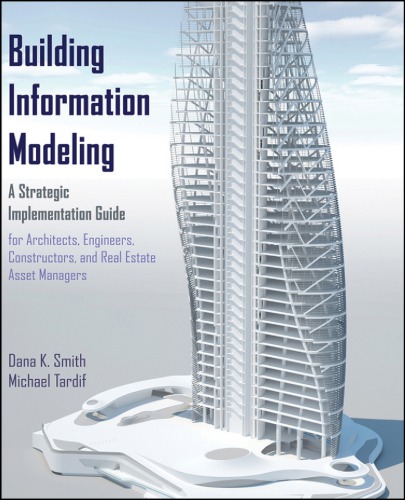 Building Information Modeling : A Strategic Implementation Guide for Architects, Engineers, Constructors, and Real Estate Asset Managers