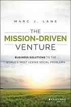 The mission-driven venture : business solutions to the worlds most vexing social problems