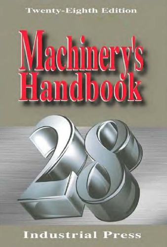 Machinerys handbook : a reference book for the mechanical engineer, designer, manufacturing engineer, draftsman, toolmaker, and machinist