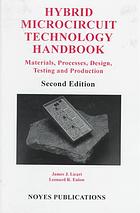 Hybrid microcircuit technology handbook: materials, processes, design, testing and production