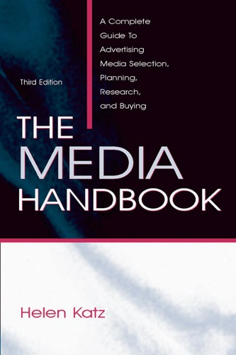 The Media Handbook: A Complete Guide to Advertising Media Selection, Planning, Research And Buying