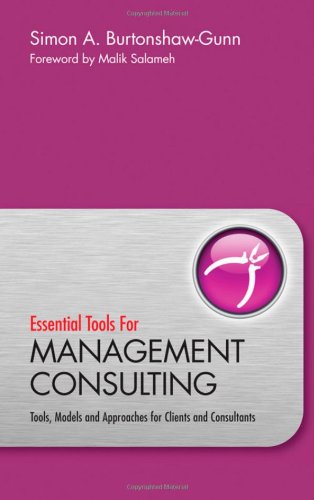 Essential Tools for Management Consulting: Tools, Models and Approaches for Clients and Consultants