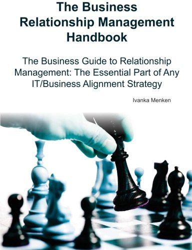 The Business Relationship Management Handbook- The Business Guide to Relationship management; The Essential Part Of Any IT Business Alignment Strategy