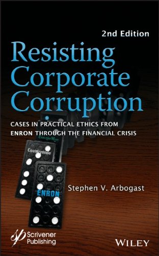Resisting Corporate Corruption: Cases in Practical Ethics From Enron Through The Financial Crisis