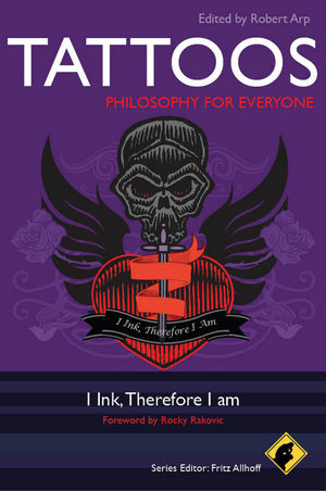 Tattoos - Philosophy for Everyone: I Ink, Therefore I Am