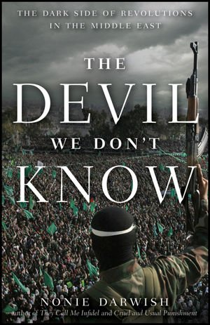 The Devil We Don	 Know: The Dark Side of Revolutions in the Middle East