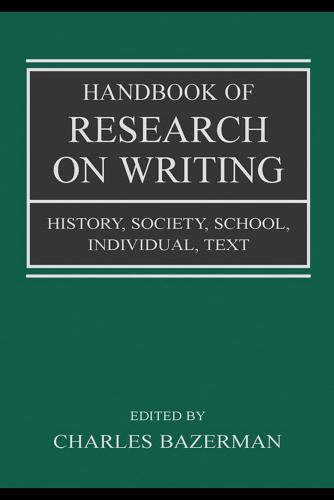 Handbook of research on writing : history, society, school, individual, text