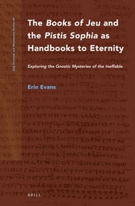 The \Books of Jeu\ and the \Pistis Sophia\ as Handbooks to Eternity: Exploring the Gnostic Mysteries of the Ineffable