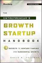 The entrepreneurs growth startup handbook : 7 secrets to venture funding and successful growth