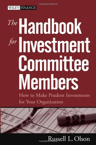Handbook for Investment Committee Members: How to Make Prudent Investments for Your Organization