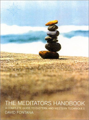 The Meditators Handbook: The Practical Guide to Eastern and Western Meditation Techniques