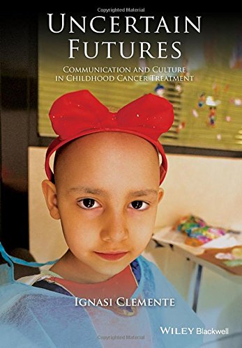 Uncertain futures : communication and culture in childhood cancer treatment