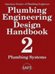 Plumbing Engineering Design Handbook - A Plumbing Engineer’s Guide to System Design and Specifications, Volume 2 - Plumbing Systems