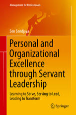 Personal and Organizational Excellence through Servant Leadership: Learning to Serve, Serving to Lead, Leading to Transform