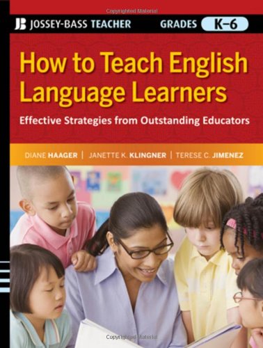 How to Teach English Language Learners: Effective Strategies from Outstanding Educators, Grades K-6 (Jossey-Bass Teacher)