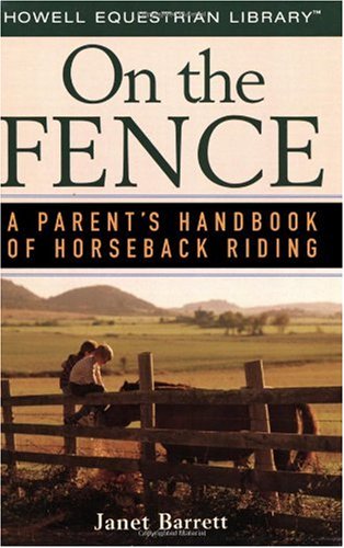 On the Fence: A Parents Handbook of Horseback Riding (Howell Equestrian Library)