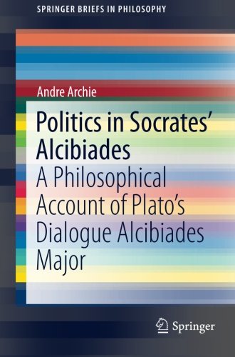 Politics in Socrates Alcibiades : a philosophical account of Platos dialogue Alcibiades Major