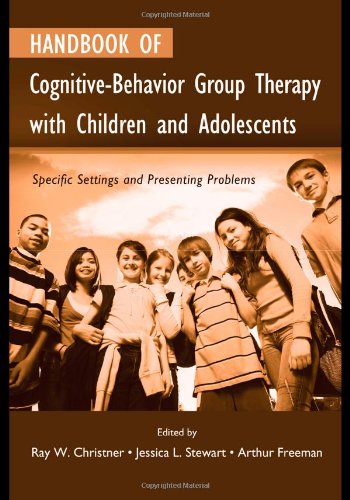 Handbook of Cognitive-Behavior Group Therapy with Children and Adolescents: Specific Settings and Presenting Problems