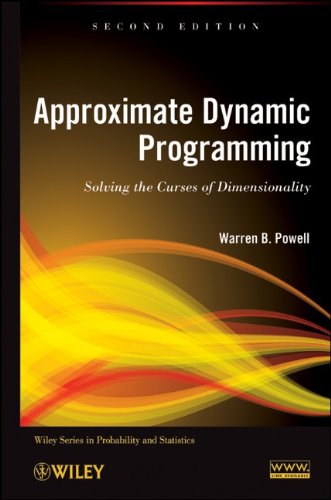 Approximate Dynamic Programming: Solving the Curses of Dimensionality, 2nd Edition