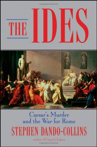 The Ides: Caesars Murder and the War for Rome