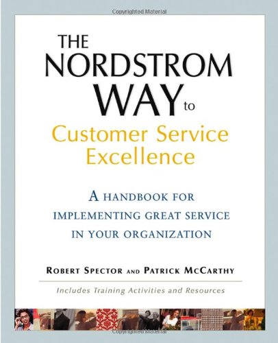 The Nordstrom Way to Customer Service Excellence: A Handbook for Implementing Great Service in Your Organization: Includes Training Activities and Res