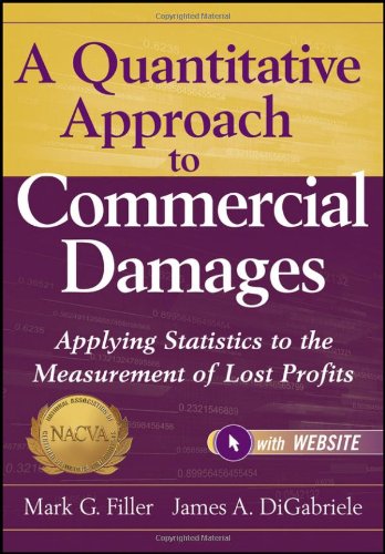 A Quantitative Approach to Commercial Damages, + Website: Applying Statistics to the Measurement of Lost Profits