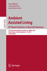 Ambient Assisted Living. ICT-based Solutions in Real Life Situations: 7th International Work-Conference, IWAAL 2015, Puerto Varas, Chile, December 1-4