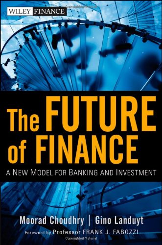 The Future of Finance: A New Model for Banking and Investment (Wiley Finance)
